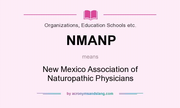 What does NMANP mean? It stands for New Mexico Association of Naturopathic Physicians