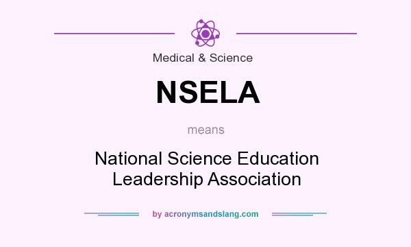What does NSELA mean? It stands for National Science Education Leadership Association