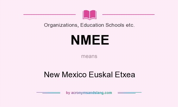 What does NMEE mean? It stands for New Mexico Euskal Etxea