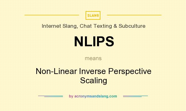 What does NLIPS mean? It stands for Non-Linear Inverse Perspective Scaling