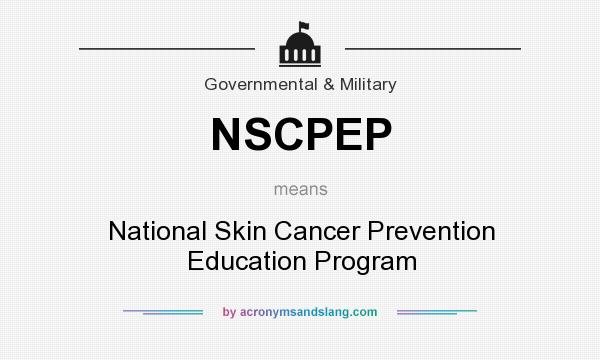 What does NSCPEP mean? It stands for National Skin Cancer Prevention Education Program