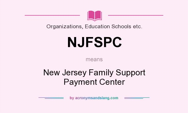 What does NJFSPC mean? It stands for New Jersey Family Support Payment Center
