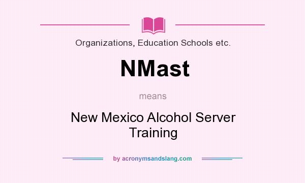 What does NMast mean? It stands for New Mexico Alcohol Server Training