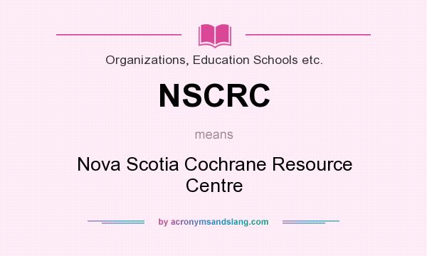 What does NSCRC mean? It stands for Nova Scotia Cochrane Resource Centre