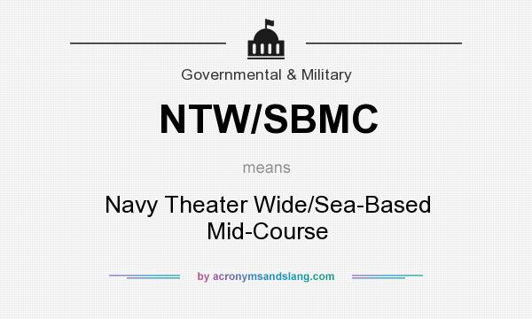 What does NTW/SBMC mean? It stands for Navy Theater Wide/Sea-Based Mid-Course
