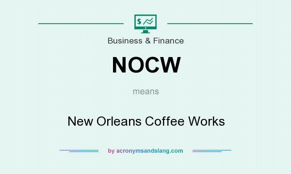 What does NOCW mean? It stands for New Orleans Coffee Works