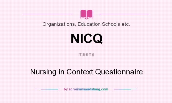 What does NICQ mean? It stands for Nursing in Context Questionnaire