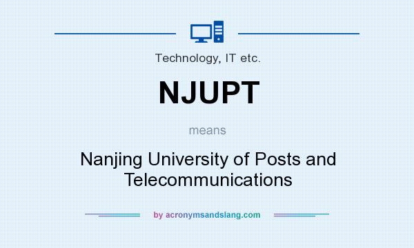 What does NJUPT mean? It stands for Nanjing University of Posts and Telecommunications