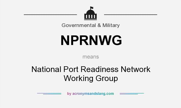 What does NPRNWG mean? It stands for National Port Readiness Network Working Group