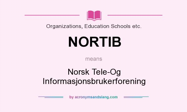 What does NORTIB mean? It stands for Norsk Tele-Og Informasjonsbrukerforening
