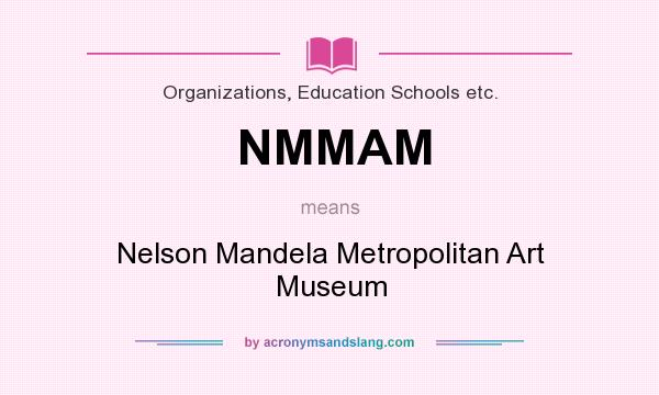 What does NMMAM mean? It stands for Nelson Mandela Metropolitan Art Museum