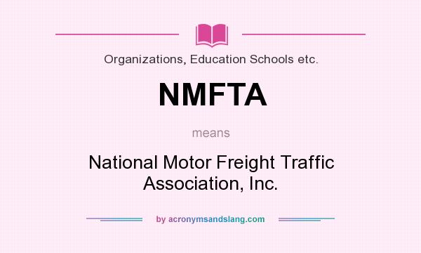 What does NMFTA mean? It stands for National Motor Freight Traffic Association, Inc.