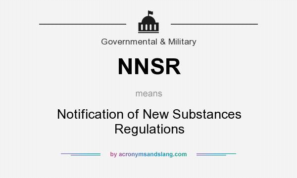 What does NNSR mean? It stands for Notification of New Substances Regulations