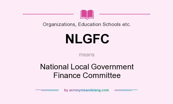 What does NLGFC mean? It stands for National Local Government Finance Committee