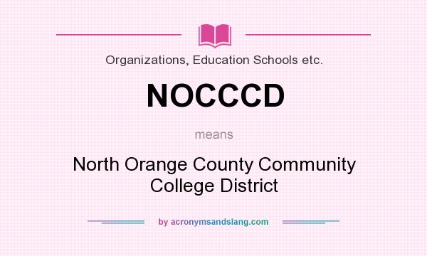 What does NOCCCD mean? It stands for North Orange County Community College District