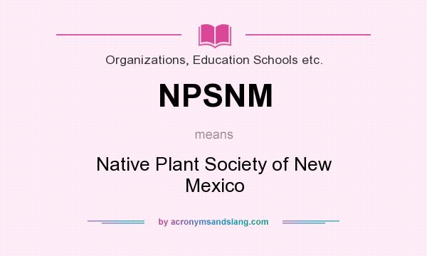 What does NPSNM mean? It stands for Native Plant Society of New Mexico