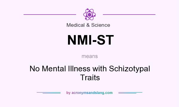 What does NMI-ST mean? It stands for No Mental Illness with Schizotypal Traits