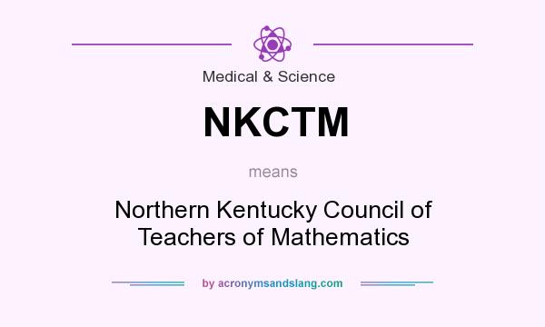 What does NKCTM mean? It stands for Northern Kentucky Council of Teachers of Mathematics