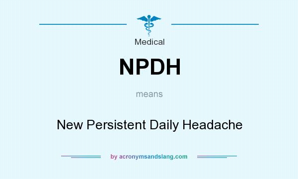 What does NPDH mean? It stands for New Persistent Daily Headache