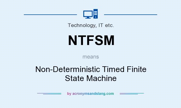 What does NTFSM mean? It stands for Non-Deterministic Timed Finite State Machine