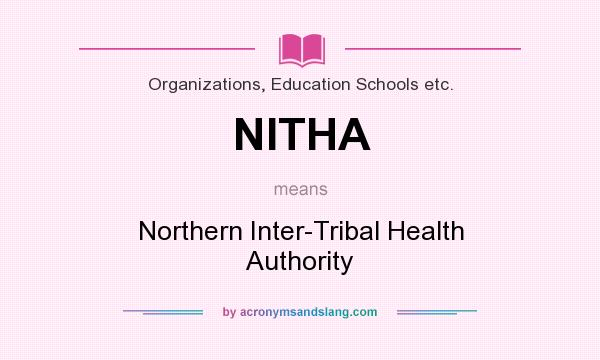 What does NITHA mean? It stands for Northern Inter-Tribal Health Authority