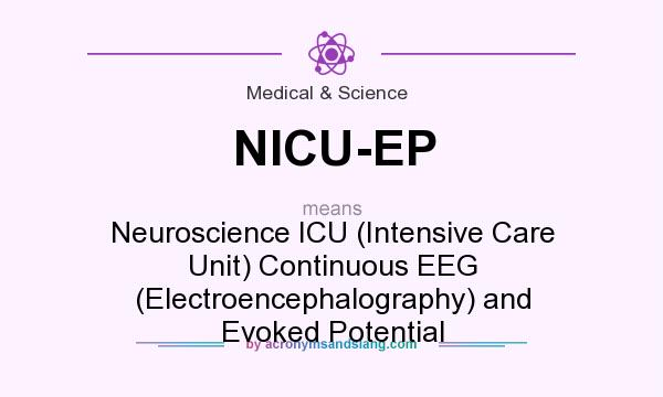 What does NICU-EP mean? It stands for Neuroscience ICU (Intensive Care Unit) Continuous EEG (Electroencephalography) and Evoked Potential