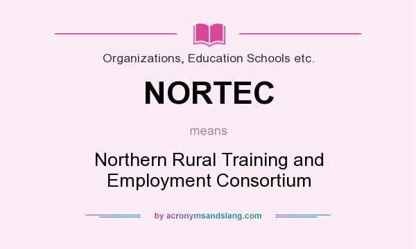What does NORTEC mean? It stands for Northern Rural Training and Employment Consortium
