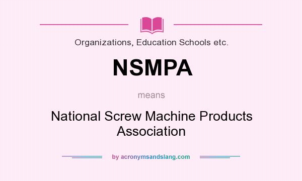 What does NSMPA mean? It stands for National Screw Machine Products Association