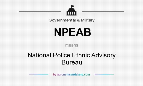 What does NPEAB mean? It stands for National Police Ethnic Advisory Bureau