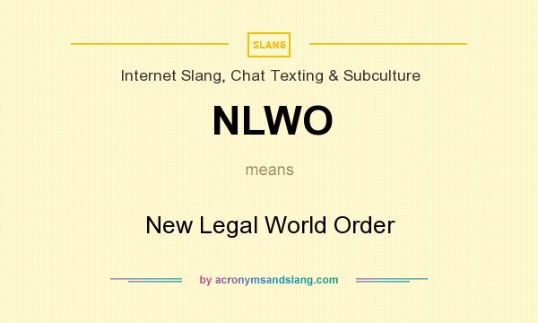 What does NLWO mean? It stands for New Legal World Order