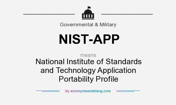 What does NIST-APP mean? It stands for National Institute of Standards and Technology Application Portability Profile