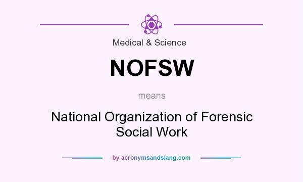 What does NOFSW mean? It stands for National Organization of Forensic Social Work