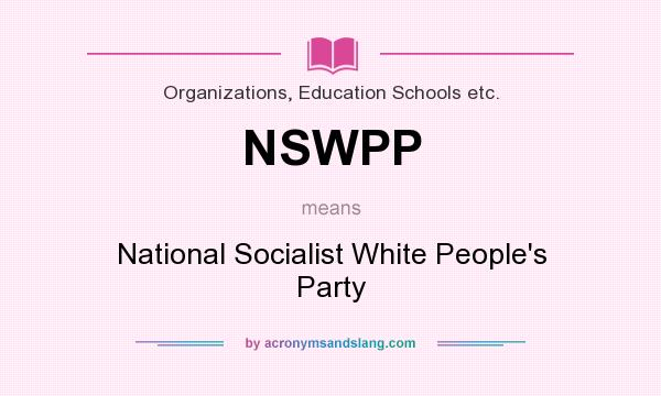 What does NSWPP mean? It stands for National Socialist White People`s Party