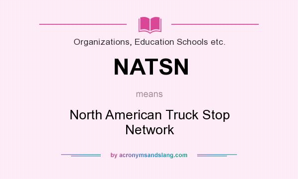 What does NATSN mean? It stands for North American Truck Stop Network