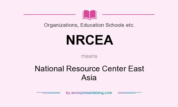 What does NRCEA mean? It stands for National Resource Center East Asia