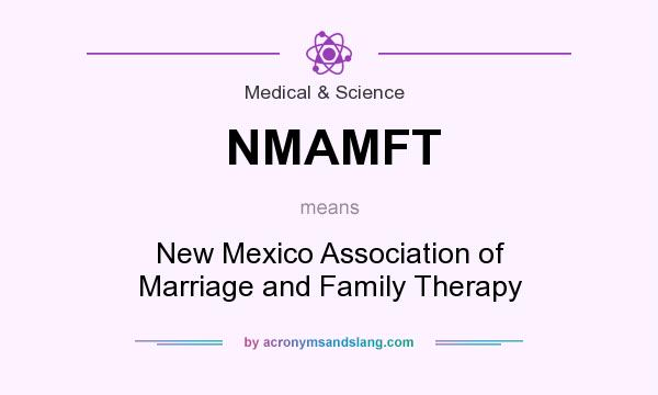 What does NMAMFT mean? It stands for New Mexico Association of Marriage and Family Therapy