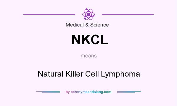 What does NKCL mean? It stands for Natural Killer Cell Lymphoma