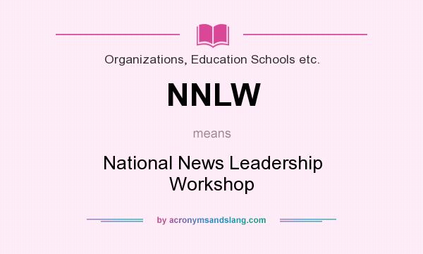 What does NNLW mean? It stands for National News Leadership Workshop