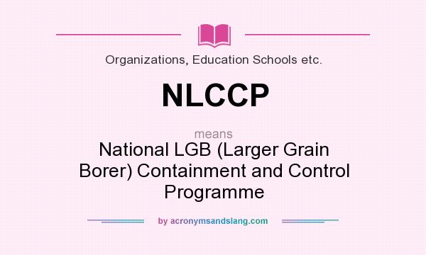What does NLCCP mean? It stands for National LGB (Larger Grain Borer) Containment and Control Programme