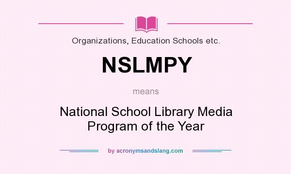What does NSLMPY mean? It stands for National School Library Media Program of the Year