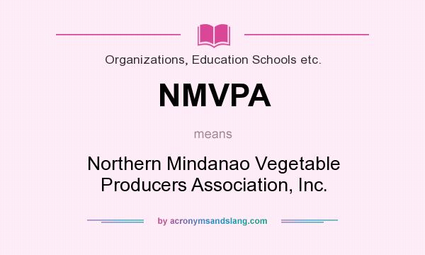 What does NMVPA mean? It stands for Northern Mindanao Vegetable Producers Association, Inc.