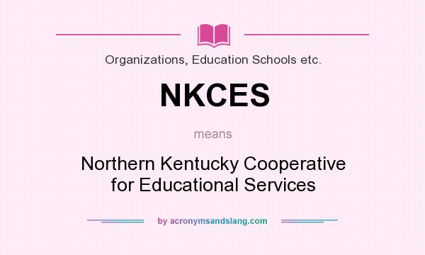 What does NKCES mean? It stands for Northern Kentucky Cooperative for Educational Services