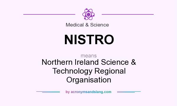 What does NISTRO mean? It stands for Northern Ireland Science & Technology Regional Organisation