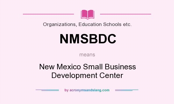 What does NMSBDC mean? It stands for New Mexico Small Business Development Center