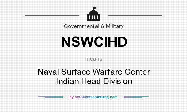 What does NSWCIHD mean? It stands for Naval Surface Warfare Center Indian Head Division