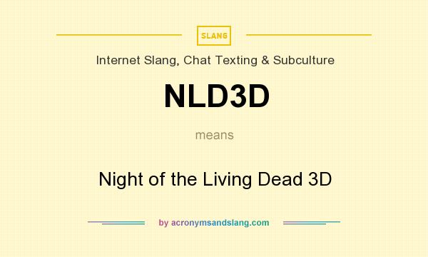 What does NLD3D mean? It stands for Night of the Living Dead 3D
