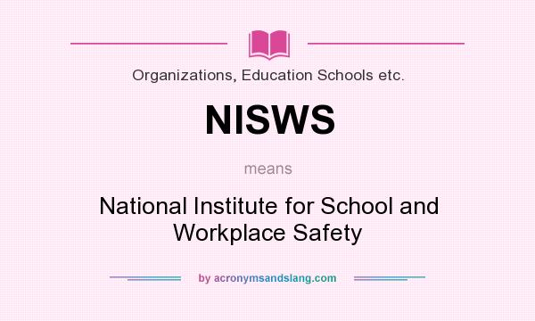 What does NISWS mean? It stands for National Institute for School and Workplace Safety