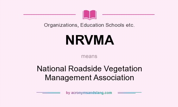 What does NRVMA mean? It stands for National Roadside Vegetation Management Association