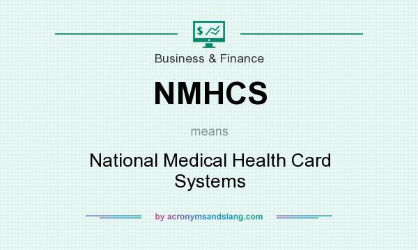 What does NMHCS mean? It stands for National Medical Health Card Systems