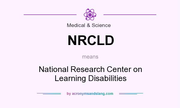 What does NRCLD mean? It stands for National Research Center on Learning Disabilities